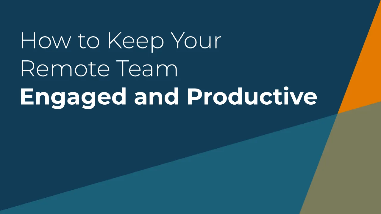 How to Keep Your Remote Team Engaged and Productive