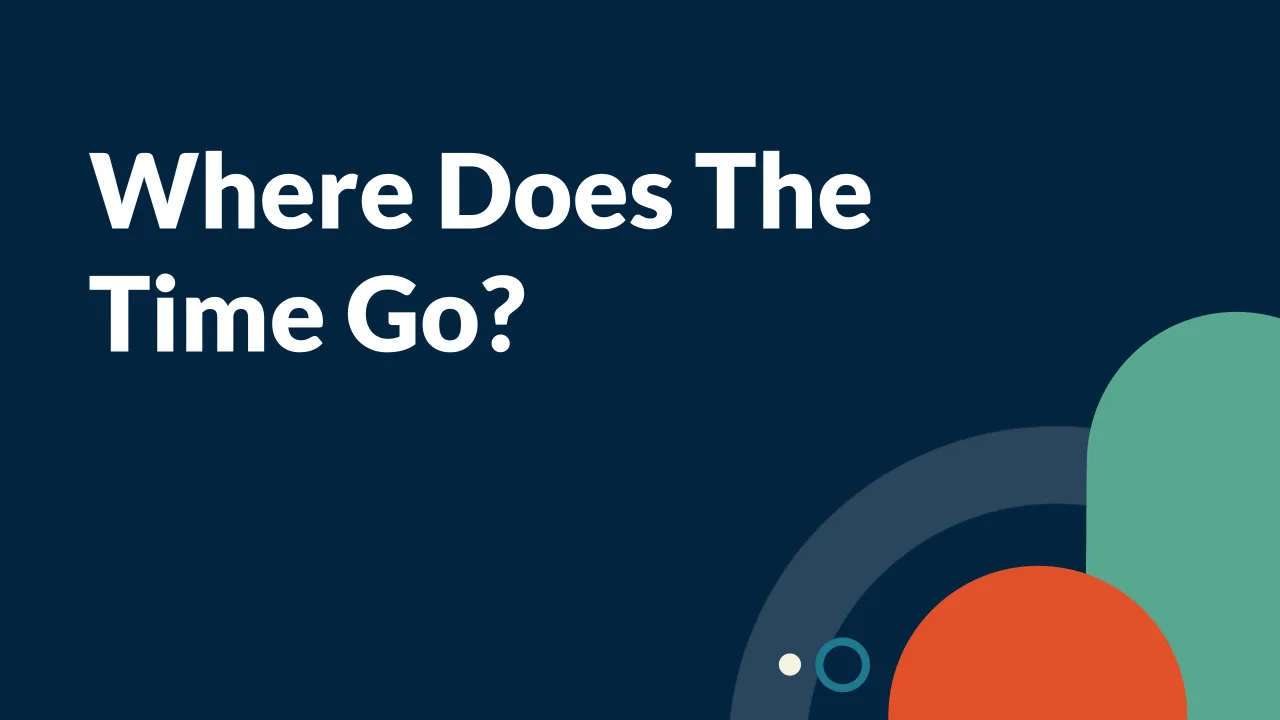 Where does the time go? (aka track your time)